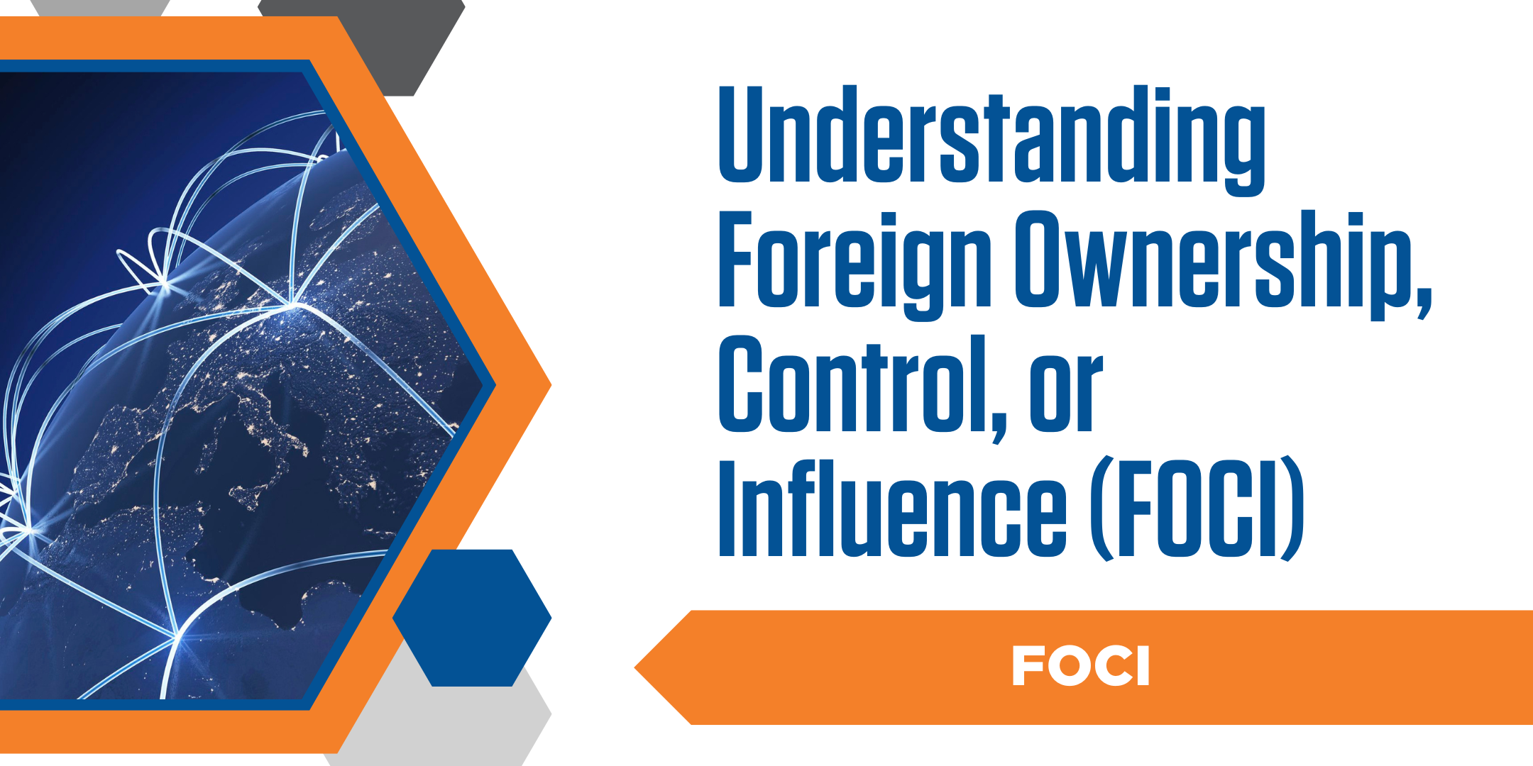 Understanding Foreign Ownership, Control, or Influence (FOCI)